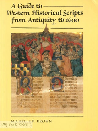 Order Nr. 29697 A GUIDE TO WESTERN HISTORICAL SCRIPTS FROM ANTIQUITY TO 1600. Michelle P. Brown
