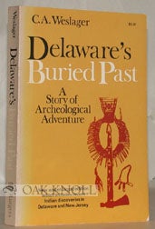 Order Nr. 29724 DELAWARE'S BURIED PAST, A STORY OF ARCHAEOLOGICAL ADVENTURE. C. A. Weslager