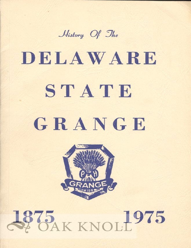 Order Nr. 29726 HISTORY OF THE DELAWARE STATE GRANGE AND THE STATE'S AGRICULTURE GRANGE, 1875-1975. Joanne Passmore.