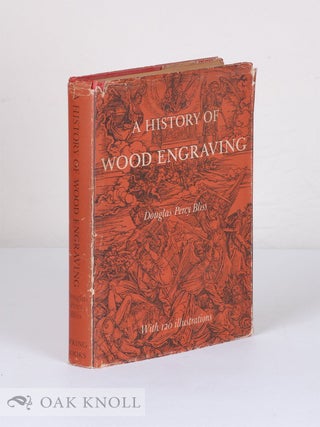 Order Nr. 29748 A HISTORY OF WOOD-ENGRAVING. Douglas Percy Bliss