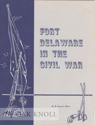Order Nr. 29786 FORT DELAWARE IN THE CIVIL WAR. W. Emerson Wilson