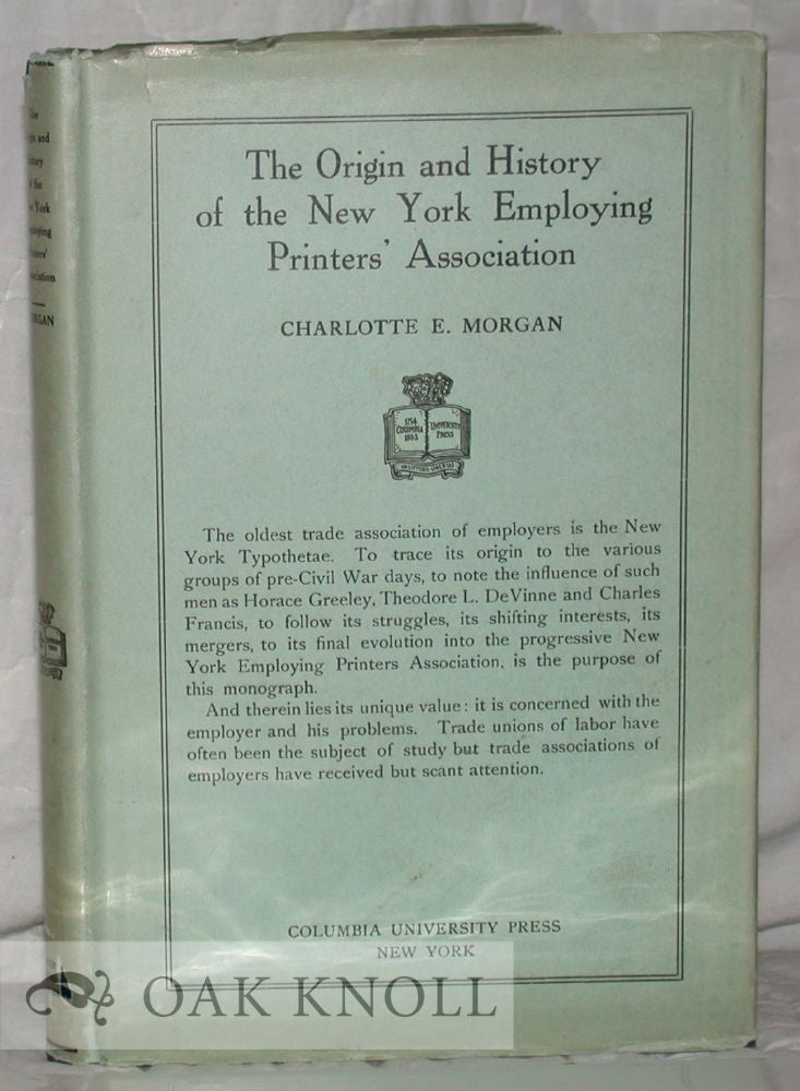 Order Nr. 29824 THE ORIGIN AND HISTORY OF THE NEW YORK EMPLOYING PRINTERS' ASSOCIATION. Charlotte E. Morgan.