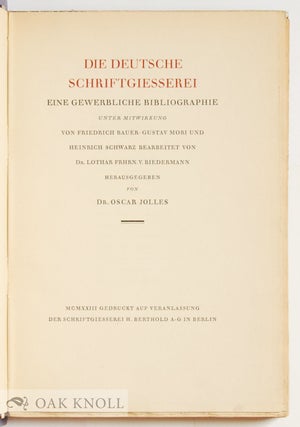 DIE DEUTSCHE SCHRIFTGIESSEREI. EINE GEWERBLICHE BIBLIOGRAPHIE UNTER MITWIRKUNG VON FRIEDRICH BAUER, GUSTAV MORI UND HEINRICH SCHWARZ BEARBEITET VON DR. LOTHAR FRHRN. V. BIEDERMANN HERAUSGEGEBEN DR. OSCAR JOLLES.