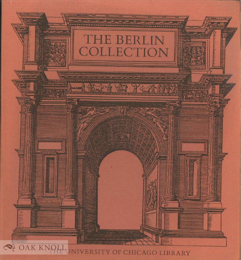 Order Nr. 30144 THE BERLIN COLLECTION, BEING A HISTORY AND EXHIBITION OF BOOKS AND MANUSCRIPTS PURCHASED IN BERLIN IN 1891 FOR THE UNIVERSITY OF CHICAGO BY WILLIAM RAINER HARPER.