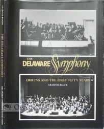 Order Nr. 30656 THE DELAWARE SYMPHONY, ORIGINS AND THE FIRST FIFTY YEARS. Lillian R. Balick