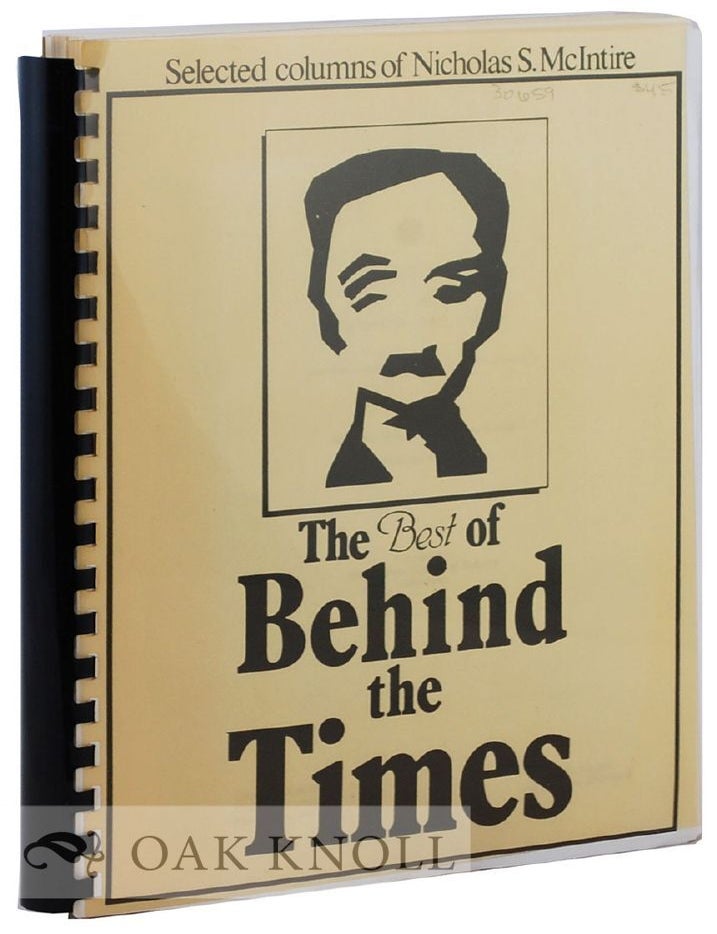 Order Nr. 30659 THE BEST OF "BEHIND THE TIMES.", SELECTED COLUMNS ABOUT NEW CASTLE. Nicholas S. McIntire.