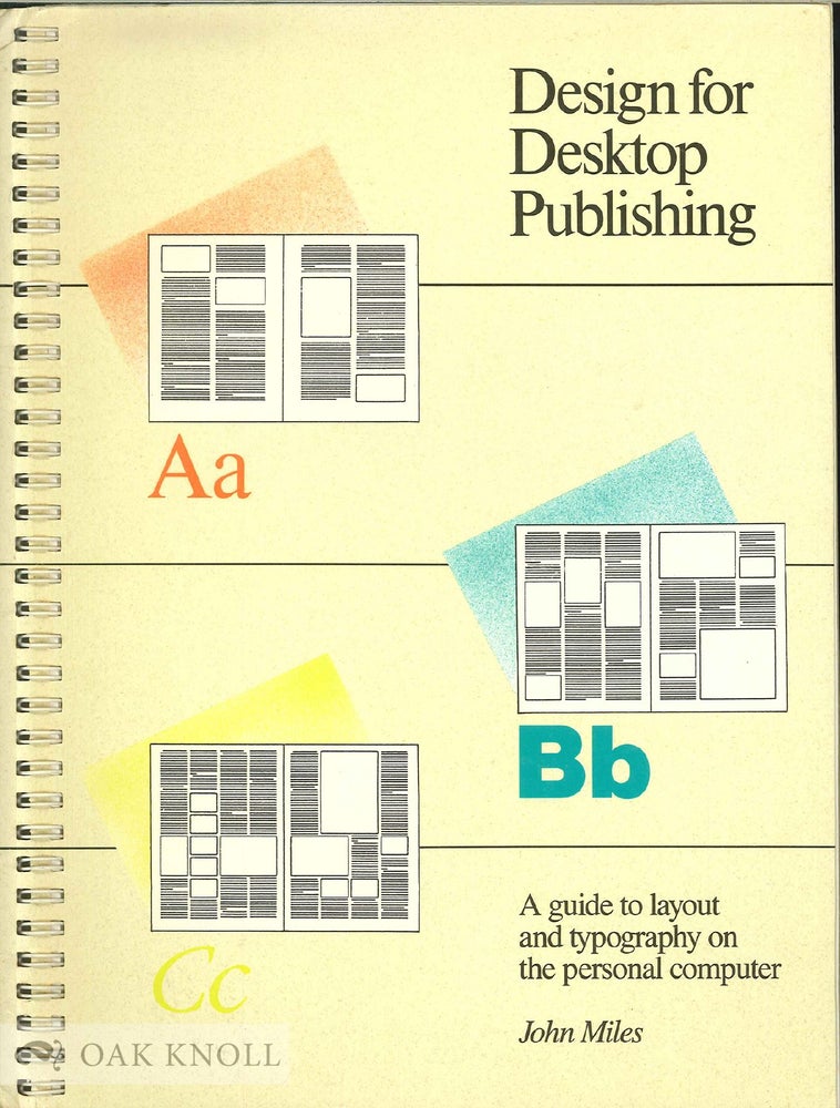 Order Nr. 30886 DESIGN FOR DESKTOP PUBLISHING, A GUIDE TO LAYOUT AND TYPOGRAPHY ON THE PERSONAL COMPUTER. John Miles.
