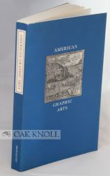 AMERICAN GRAPHIC ARTS: THREE CENTURIES OF ILLUSTRATED BOOKS, PRINTS & DRAWINGS. Dale Roylance.