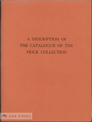 Order Nr. 30996 A DESCRIPTION OF THE CATALOGUE OF THE FRICK COLLECTION