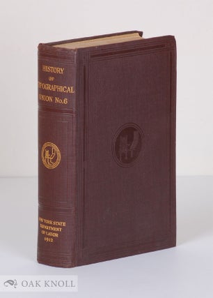 NEW YORK TYPOGRAPHICAL UNION NO.6, STUDY OF A MODERN TRADE UNION AND ITS PREDECESSORS. George A. Stevens.