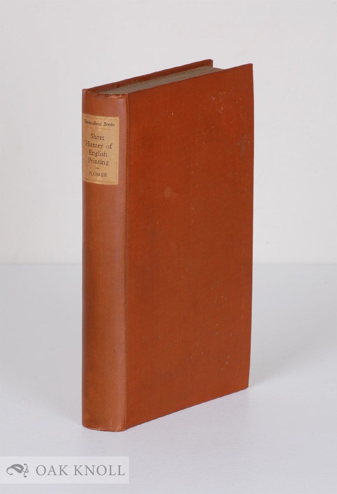 Order Nr. 31150 A SHORT HISTORY OF ENGLISH PRINTING, 1476-1900. Henry R. Plomer.