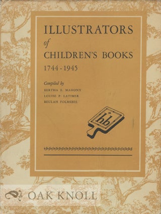 ILLUSTRATORS OF CHILDREN'S BOOKS, 1744-1945. Bertha E. Mahony.