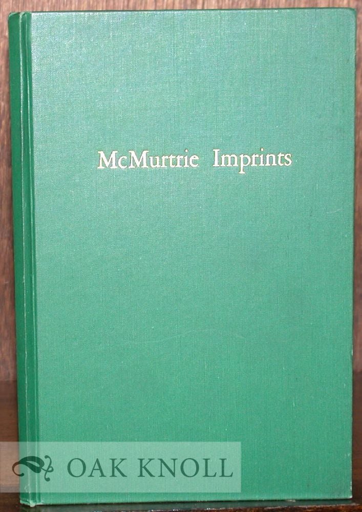 Order Nr. 31561 MCMURTRIE IMPRINTS, A BIBLIOGRAPHY OF SEPARATELY PRINTED WRITINGS BY DOUGLAS C. McMURTRIE. Charles F. Heartman.