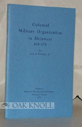 Order Nr. 31590 COLONIAL MILITARY ORGANIZATION IN DELAWARE, 1638-1776. Leon De Valinger Jr