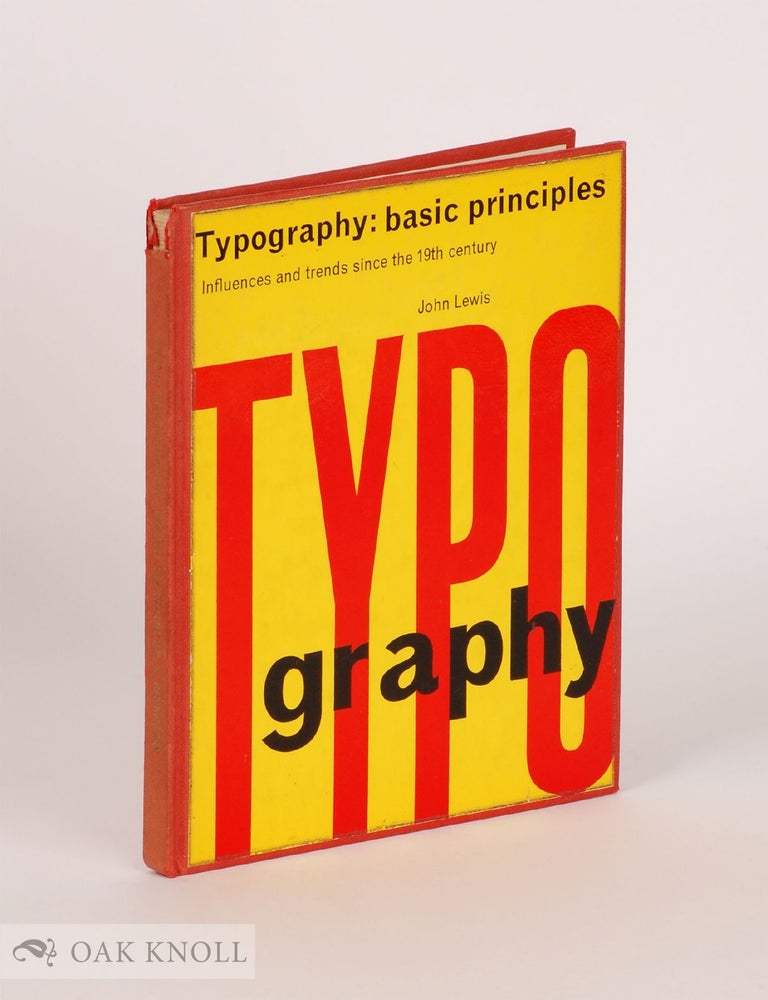 Order Nr. 31668 TYPOGRAPHY: BASIC PRINCIPLES INFLUENCES AND TRENDS SINCE THE 19TH CENTURY. John Lewis.