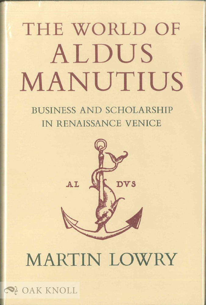 Order Nr. 31737 THE WORLD OF ALDUS MANUTIUS, BUSINESS AND SCHOLARSHIP IN RENAISSANCE VENICE. Martin Lowry.