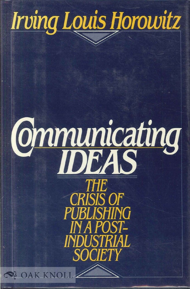 Order Nr. 31744 COMMUNICATING IDEAS, THE CRISIS OF PUBLISHING IN A POST-INDUSTRIAL SOCIETY. Irving Louis Horowitz.