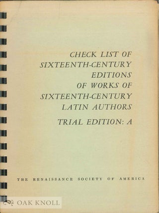 Order Nr. 31751 CHECK LIST OF SIXTEENTH-CENTURY EDITIONS OF WORKS OF SIXTEENTH-CENTURY LATIN...