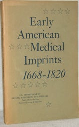 EARLY AMERICAN MEDICAL IMPRINTS, A GUIDE TO WORKS PRINTED IN THE U.S., 1668-1820.