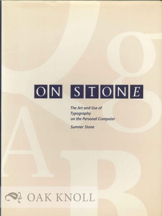ON STONE, THE ART AND USE OF TYPOGRAPHY ON THE PERSONAL COMPUTER. Sumner Stone.