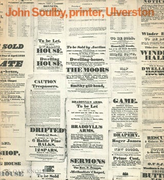 Order Nr. 33083 JOHN SOULBY, PRINTER, ULVERSTON, A STUDY OF THE WORK PRINTED BY JOHN S OULBY,...
