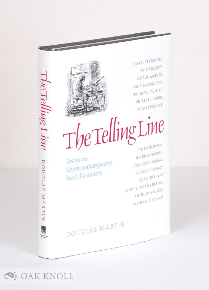 Order Nr. 33111 THE TELLING LINE, ESSAYS ON FIFTEEN CONTEMPORARY BOOK ILLUSTRATORS. Douglas Martin.