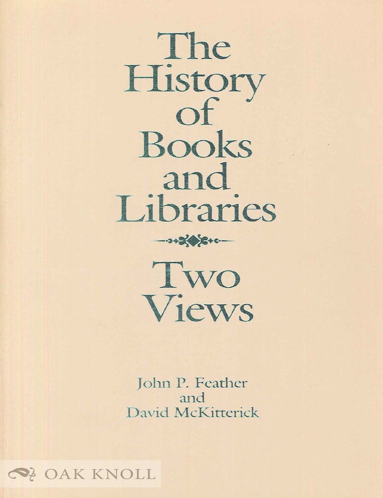 Order Nr. 33515 THE HISTORY OF BOOKS AND LIBRARIES, TWO VIEWS. John P. Feather, David McKitterick.