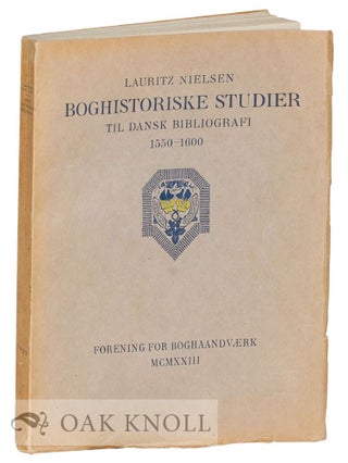 Order Nr. 33652 BOGHISTORISKE STUDIER, TIL DANSK BIBLIOGRAFI, 1550-1600. Lauritz Nielsen