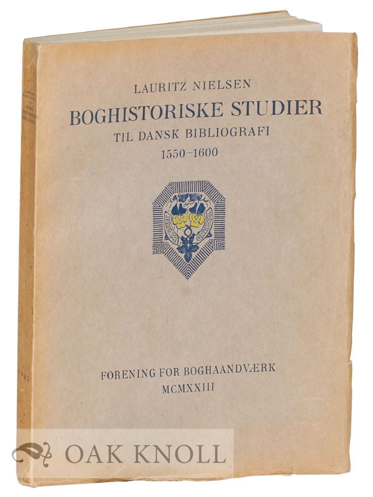 Order Nr. 33652 BOGHISTORISKE STUDIER, TIL DANSK BIBLIOGRAFI, 1550-1600. Lauritz Nielsen.