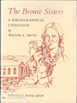 Order Nr. 33798 THE BRONTË SISTERS, A BIBLIOGRAPHICAL CATALOGUE OF FIRST AND EARLY EDITIONS...