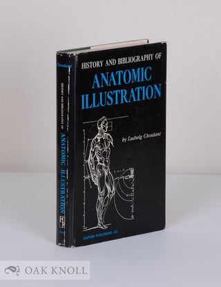 Order Nr. 33820 HISTORY AND BIBLIOGRAPHY OF ANATOMIC ILLUSTRATION. Ludwig Choulant