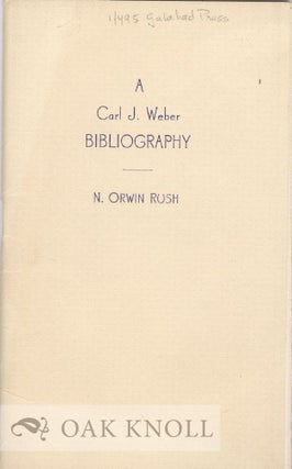 Order Nr. 33890 A BIBLIOGRAPHY OF THE PUBLISHED WRITINGS OF CARL J. WEBER. N. Orwin Rush