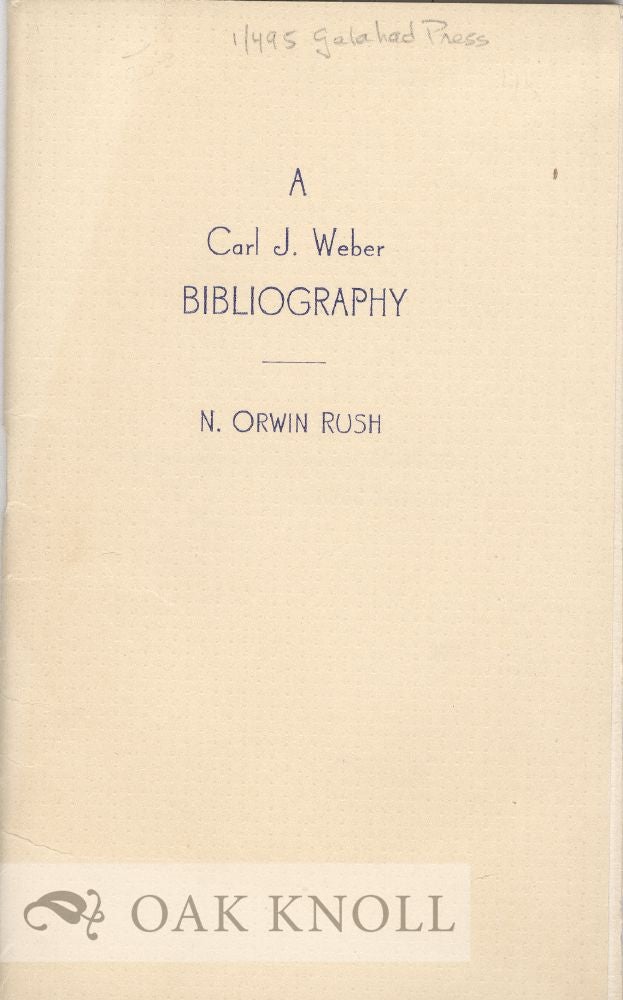 Order Nr. 33890 A BIBLIOGRAPHY OF THE PUBLISHED WRITINGS OF CARL J. WEBER. N. Orwin Rush.