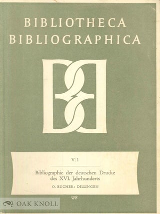 Order Nr. 33898 BIBLIOGRAPHIE DER DEUTSCHEN DRUCKE DES XVI. JAHRHUNDERTS. I. DILLINGEN. Otto Bucher