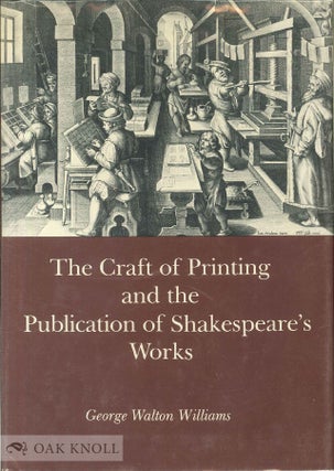 Order Nr. 33960 CRAFT OF PRINTING AND THE PUBLICATION OF SHAKESPEARE'S WORKS. George Walton Williams