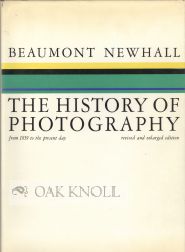 THE HISTORY OF PHOTOGRAPHY, FROM 1839 TO THE PRESENT DAY. Beaumont Newhall.