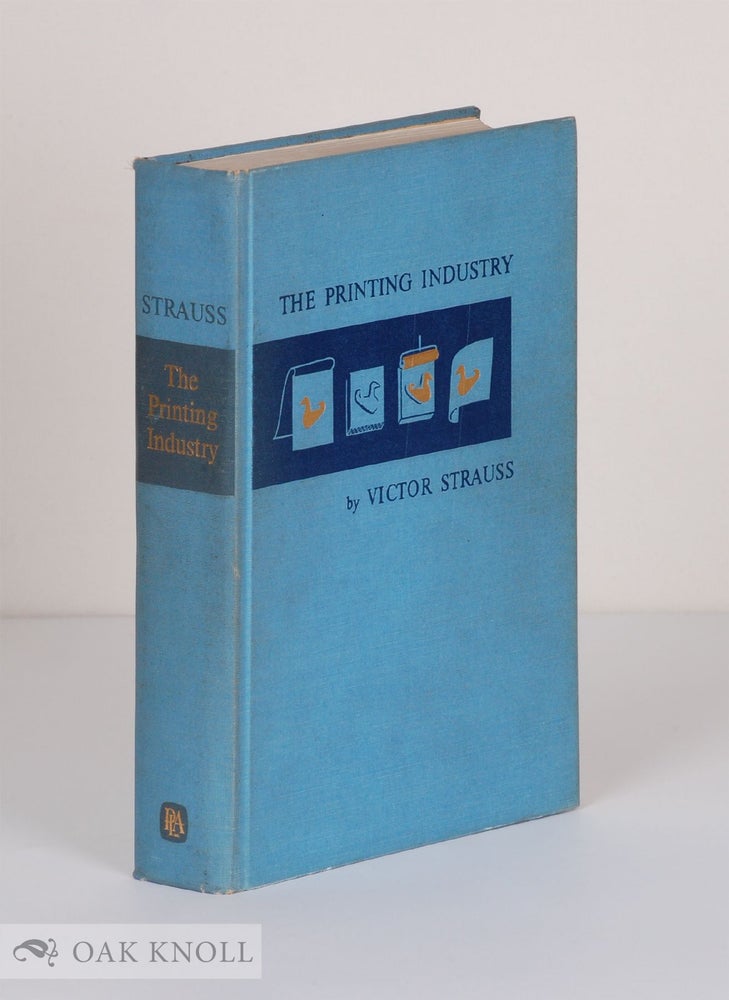 Order Nr. 34930 PRINTING INDUSTRY, AN INTRODUCTION TO ITS MANY BRANCHES PROCESSES AND PRODUCTS. Victor Strauss.