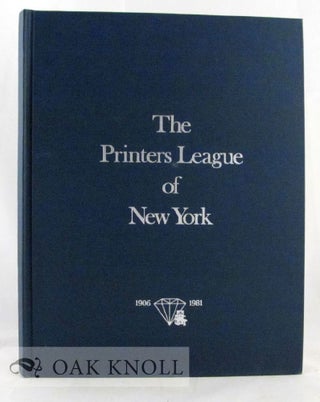 PRINTERS LEAGUE OF NEW YORK, 1906-1981, PUBLISHED ON THE OCCASION OF THE SEVENTY FIFTH...