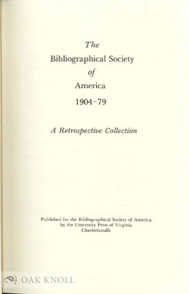 THE BIBLIOGRAPHICAL SOCIETY OF AMERICA, 1904-79, A RETROSPECTIVE COLLECTION.