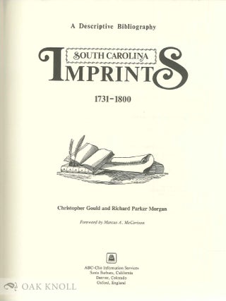 A DESCRIPTIVE BIBLIOGRAPHY, SOUTH CAROLINA IMPRINTS, 1731-1800.