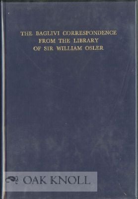 Order Nr. 35610 THE BAGLIVI CORRESPONDENCE FROM THE LIBRARY OF SIR WILLIAM OSLER. Dorothy M....