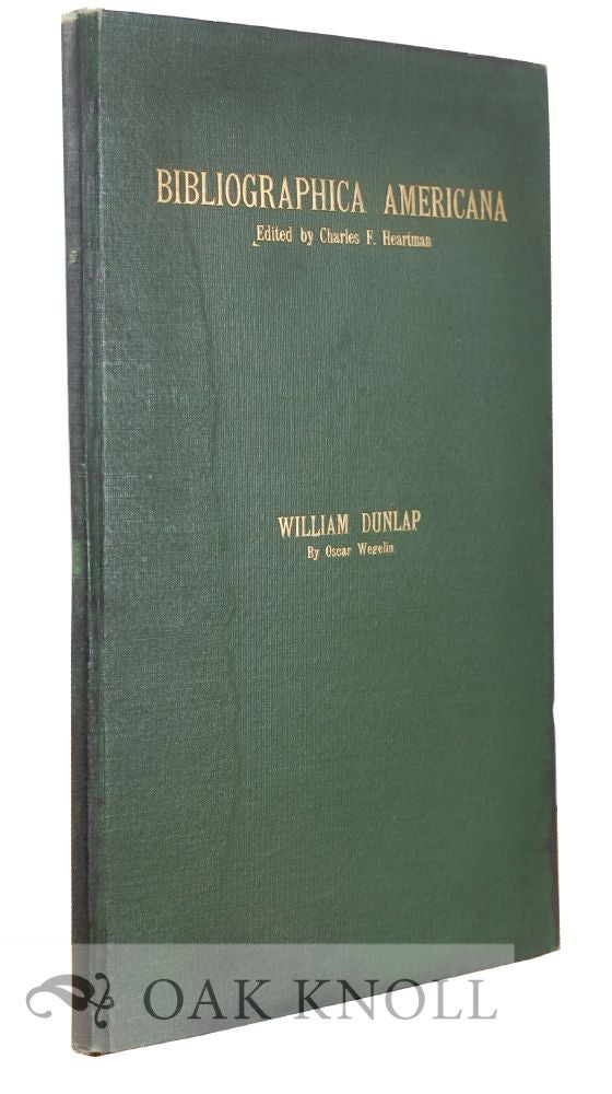 Order Nr. 35888 A BIBLIOGRAPHICAL CHECKLIST OF THE PLAYS AND MISCELLANEOUS WRITINGS OF WILLIAM DUNLAP, (1766-1839). Oscar Wegelin.