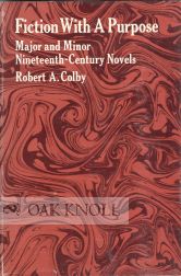 Order Nr. 36162 FICTION WITH A PURPOSE, MAJOR AND MINOR NINETEENTH-CENTURY NOVELS. Robert A. Colby
