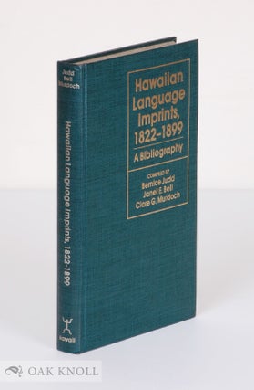 Order Nr. 36359 HAWAIIAN LANGUAGE IMPRINTS, 1822-1899, A BIBLIOGRAPHY. Bernice Judd, Janet E....