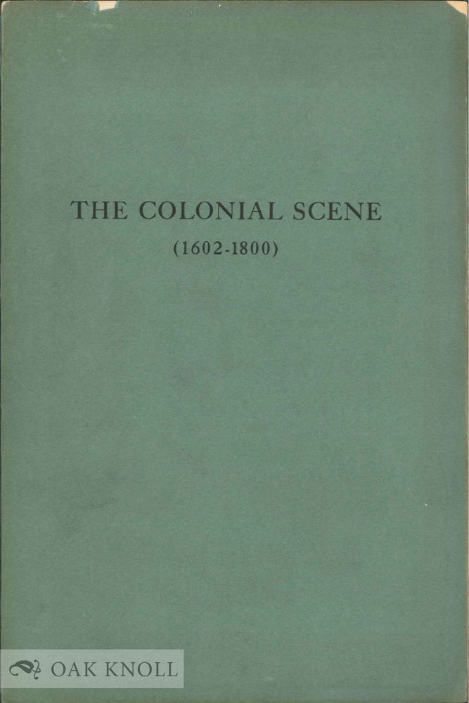 Order Nr. 36377 THE COLONIAL SCENE, (1602-1800), A CATALOGUE OF BOOKS EXHIBITED AT THE JOHN CARTER LIBRARY IN THE SPRING OF 1949, AUGMENTED BY RELATED TITLES FROM THE LIBRARY OF THE AMERICAN ANTIQUARIAN SOCIETY.