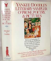 YANKEE DOODLE'S LITERARY SAMPLER OF PROSE POETRY, AND PICTURES; BEING AN ANTHOLOGY OF DIVERSE WORKS PUBLISHED FOR THE EDIFICATION AND - OR ENTERTAINMENT OF YOUNG READERS IN AMERICA BEFORE 1900.