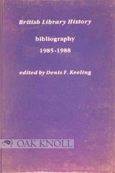 Order Nr. 36637 BRITISH LIBRARY HISTORY: BIBLIOGRAPHY 1985-1988. Denis F. Keeling