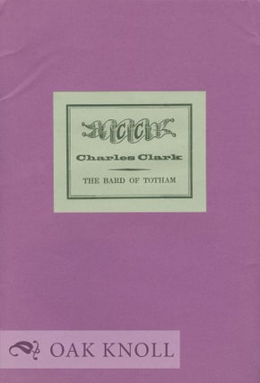 Order Nr. 36689 CHARLES CLARK, THE BARD OF TOTHAM ... PRESENTING PIECES, POEMS AND BIOGRAPHICAL...