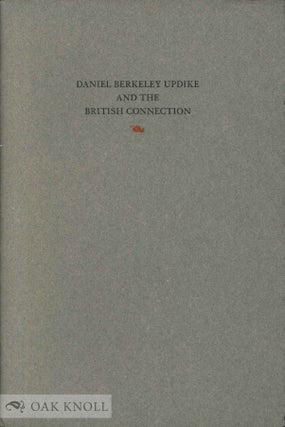 DANIEL BERKELEY UPDIKE AND THE BRITISH CONNECTION. Martin Hutner.