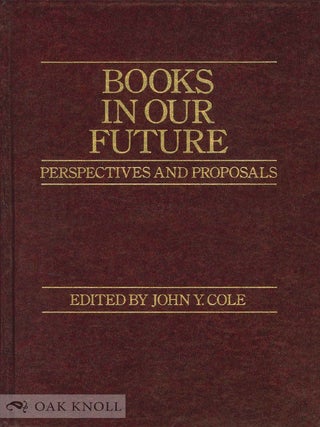 Order Nr. 36924 BOOKS IN OUR FUTURE, PERSPECTIVES AND PROPOSALS. John Y. Cole